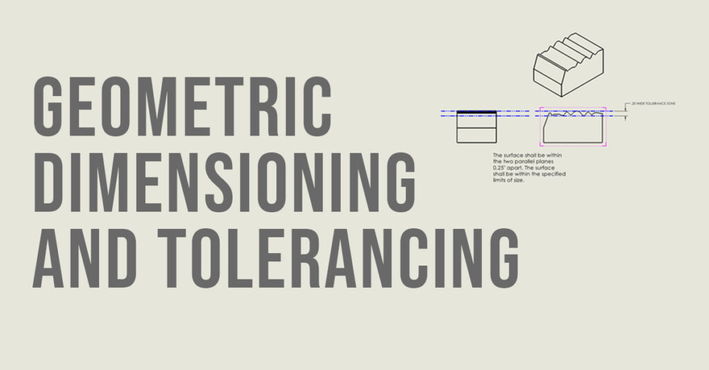 A Quick Look at Geometric Dimensioning and Tolerancing (GD&T)