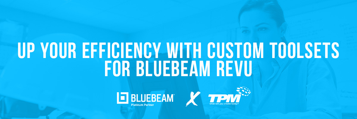 Up your Efficiency with Custom Toolsets for Bluebeam Revu