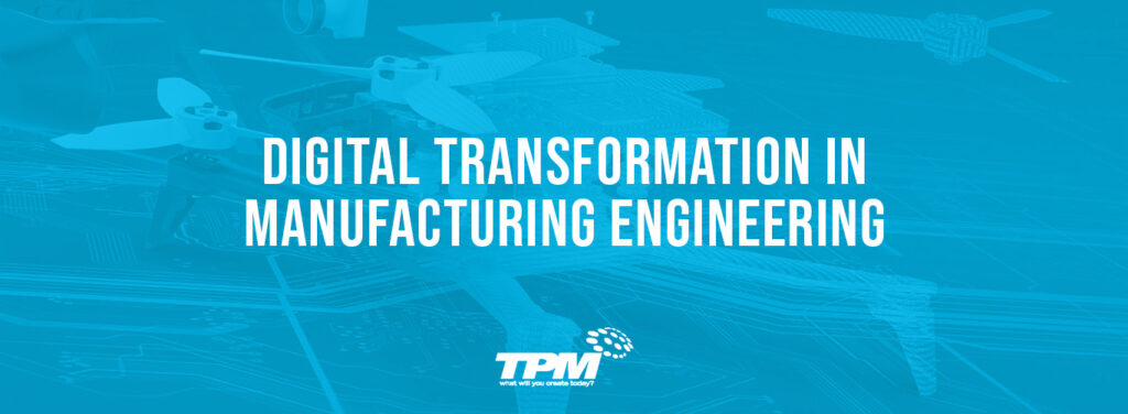 Digital Transformation in Manufacturing Engineering