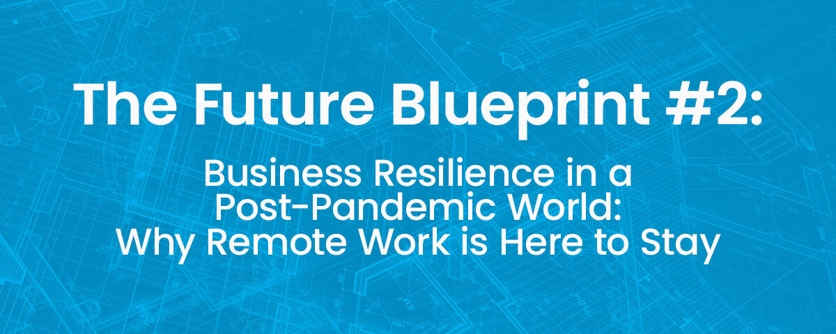 Business Resilience in a Post-Pandemic World: Why Remote Work is Here to Stay