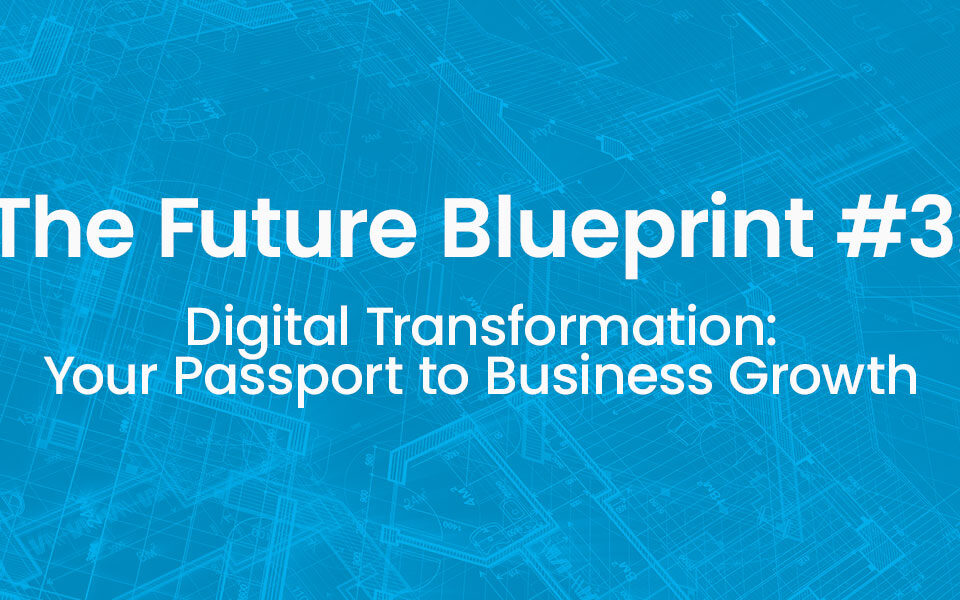 Digital Transformation: Your Passport to Business Growth